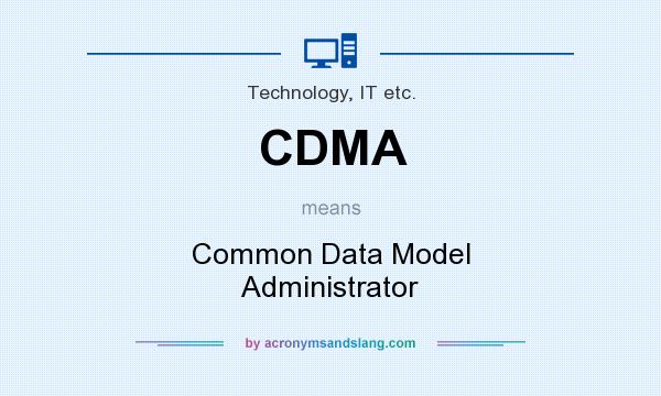 What does CDMA mean? It stands for Common Data Model Administrator
