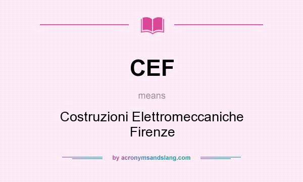 What does CEF mean? It stands for Costruzioni Elettromeccaniche Firenze