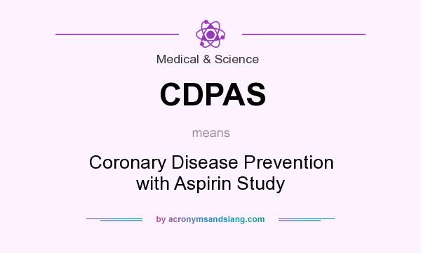 What does CDPAS mean? It stands for Coronary Disease Prevention with Aspirin Study