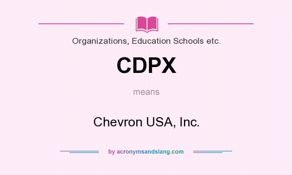 What does CDPX mean? It stands for Chevron USA, Inc.