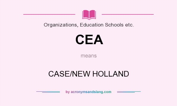 What does CEA mean? It stands for CASE/NEW HOLLAND