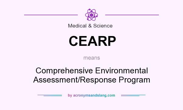 What does CEARP mean? It stands for Comprehensive Environmental Assessment/Response Program