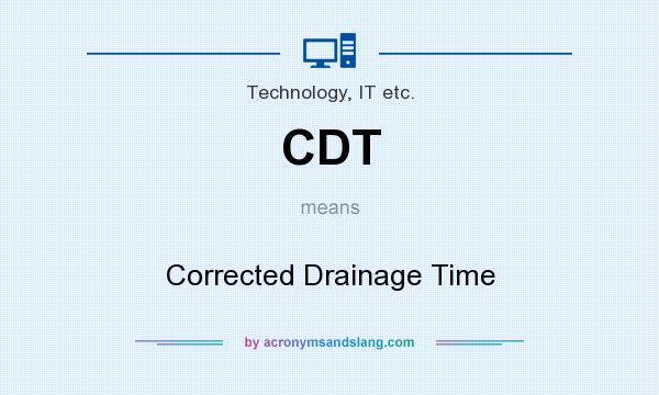 What does CDT mean? It stands for Corrected Drainage Time