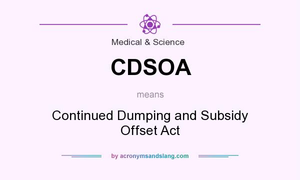 What does CDSOA mean? It stands for Continued Dumping and Subsidy Offset Act