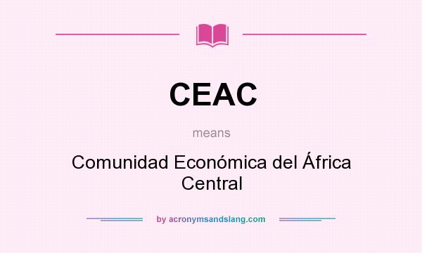 What does CEAC mean? It stands for Comunidad Económica del África Central