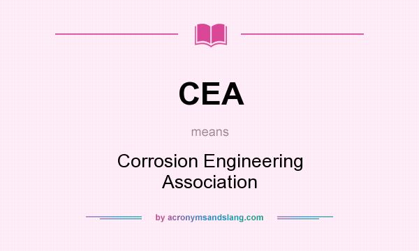 What does CEA mean? It stands for Corrosion Engineering Association