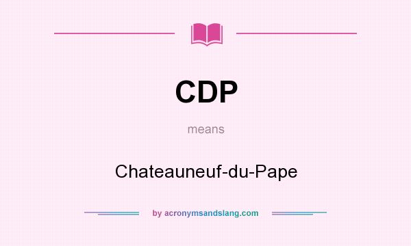 What does CDP mean? It stands for Chateauneuf-du-Pape