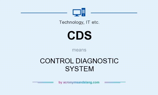 What does CDS mean? It stands for CONTROL DIAGNOSTIC SYSTEM