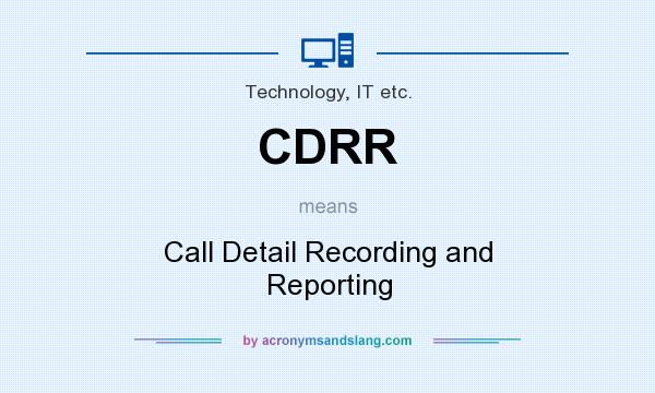 What does CDRR mean? It stands for Call Detail Recording and Reporting