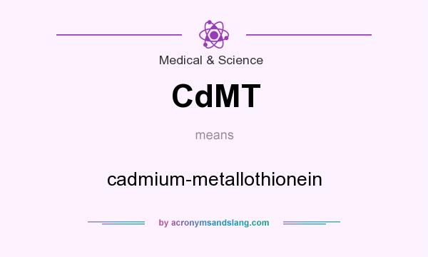 What does CdMT mean? It stands for cadmium-metallothionein