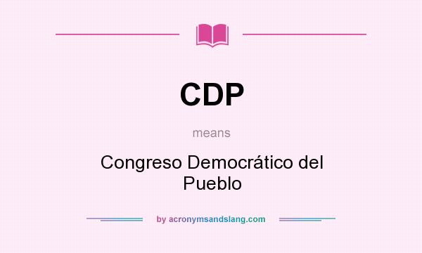 What does CDP mean? It stands for Congreso Democrático del Pueblo