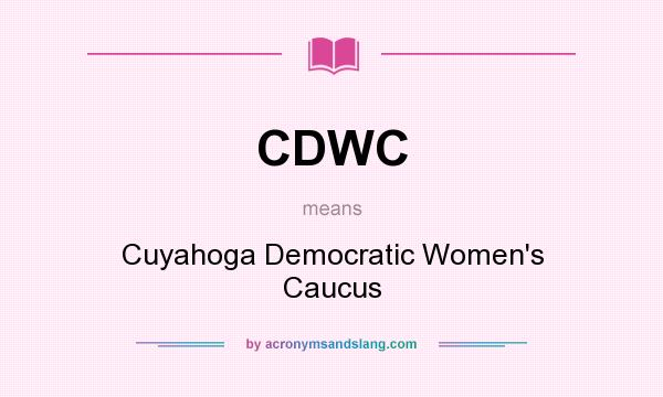 What does CDWC mean? It stands for Cuyahoga Democratic Women`s Caucus