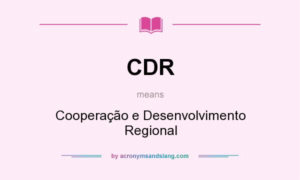 What does CDR mean? It stands for Cooperação e Desenvolvimento Regional