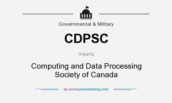 What does CDPSC mean? It stands for Computing and Data Processing Society of Canada