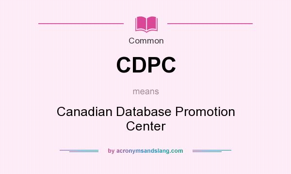 What does CDPC mean? It stands for Canadian Database Promotion Center