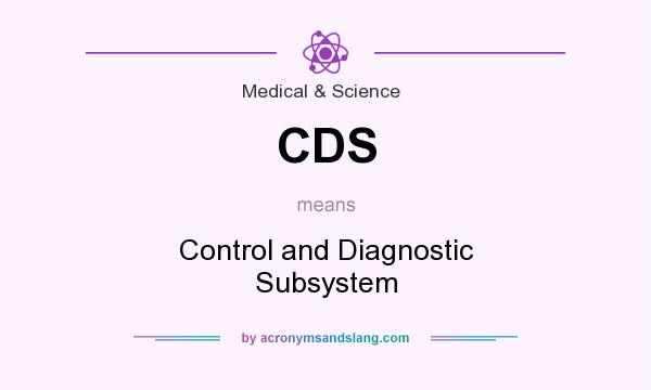 What does CDS mean? It stands for Control and Diagnostic Subsystem