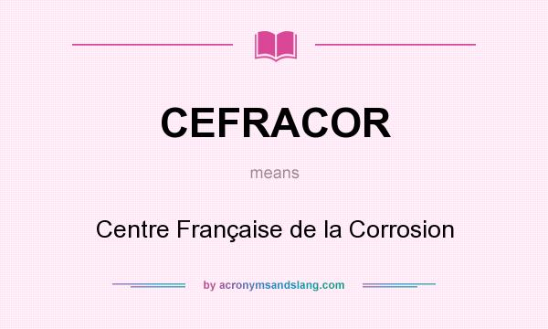 What does CEFRACOR mean? It stands for Centre Française de la Corrosion