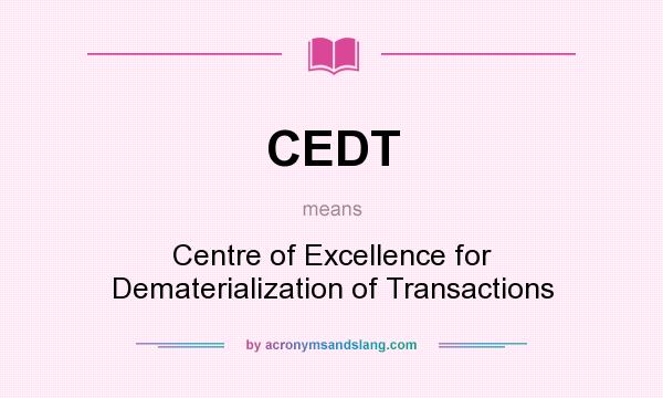 What does CEDT mean? It stands for Centre of Excellence for Dematerialization of Transactions