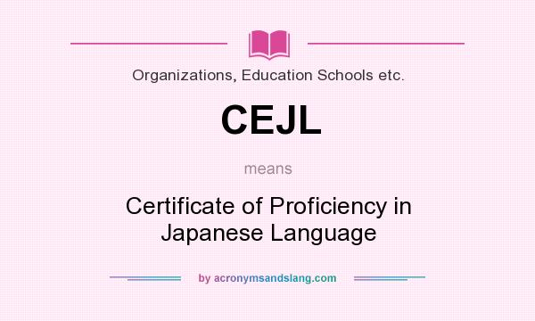 What does CEJL mean? It stands for Certificate of Proficiency in Japanese Language