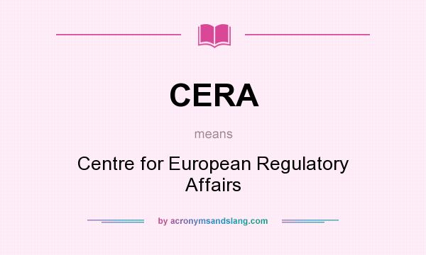 What does CERA mean? It stands for Centre for European Regulatory Affairs