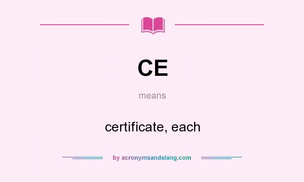 What does CE mean? It stands for certificate, each
