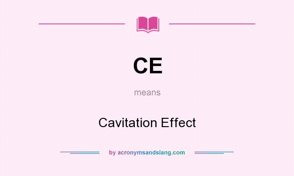 What does CE mean? It stands for Cavitation Effect