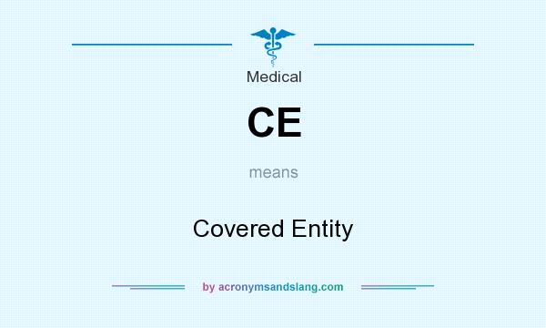 What does CE mean? It stands for Covered Entity
