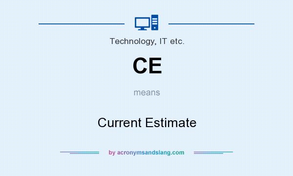 What does CE mean? It stands for Current Estimate