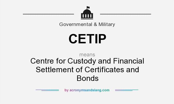 What does CETIP mean? It stands for Centre for Custody and Financial Settlement of Certificates and Bonds