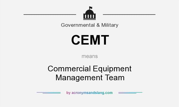 What does CEMT mean? It stands for Commercial Equipment Management Team