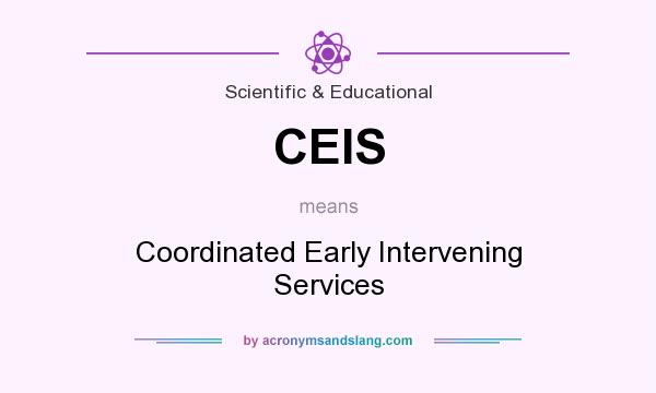 What does CEIS mean? It stands for Coordinated Early Intervening Services