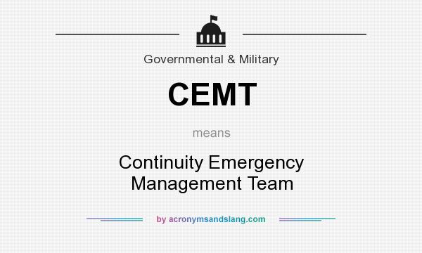 What does CEMT mean? It stands for Continuity Emergency Management Team