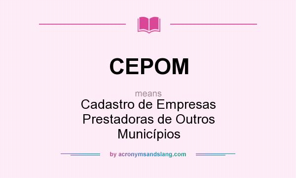 What does CEPOM mean? It stands for Cadastro de Empresas Prestadoras de Outros Municípios