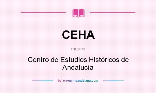 What does CEHA mean? It stands for Centro de Estudios Históricos de Andalucía