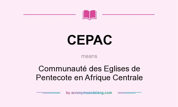 What does CEPAC mean? It stands for Communauté des Eglises de Pentecote en Afrique Centrale