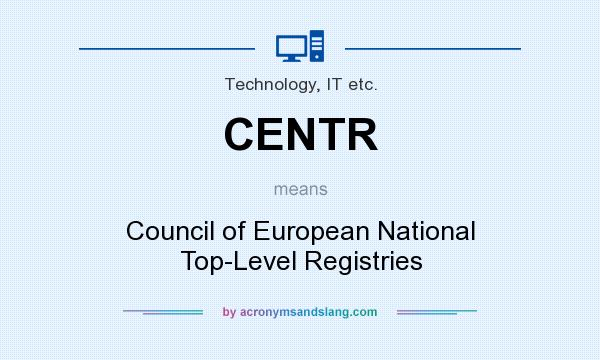 What does CENTR mean? It stands for Council of European National Top-Level Registries