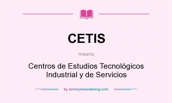 What does CETIS mean? It stands for Centros de Estudios Tecnológicos Industrial y de Servicios