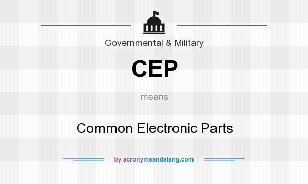 What does CEP mean? It stands for Common Electronic Parts