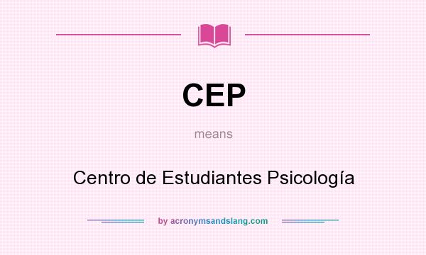 What does CEP mean? It stands for Centro de Estudiantes Psicología