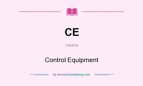 What does CE mean? It stands for Control Equipment