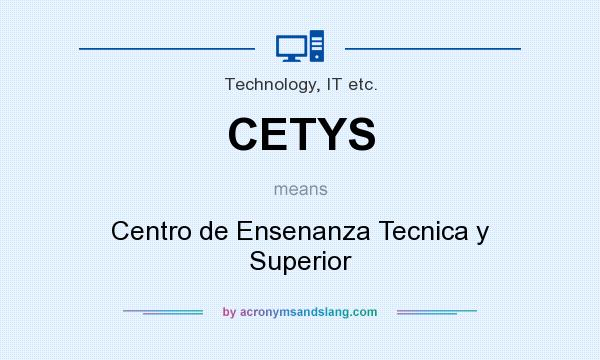 What does CETYS mean? It stands for Centro de Ensenanza Tecnica y Superior