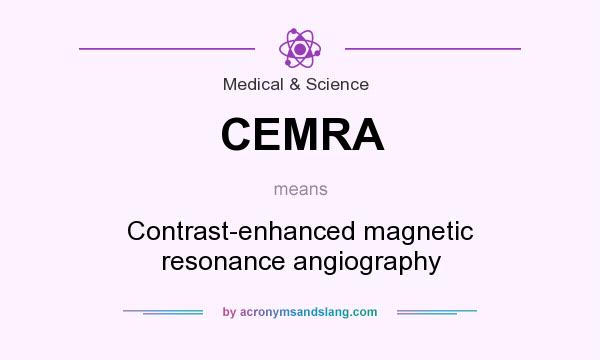 What does CEMRA mean? It stands for Contrast-enhanced magnetic resonance angiography