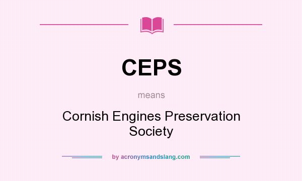 What does CEPS mean? It stands for Cornish Engines Preservation Society