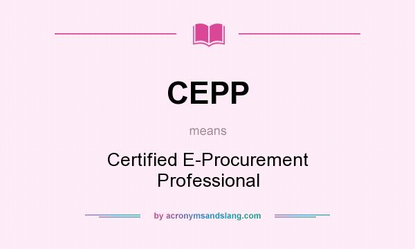 What does CEPP mean? It stands for Certified E-Procurement Professional