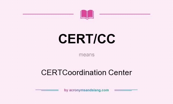 What does CERT/CC mean? It stands for CERTCoordination Center