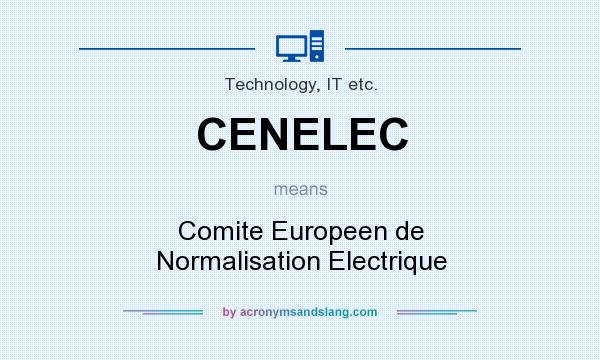 What does CENELEC mean? It stands for Comite Europeen de Normalisation Electrique