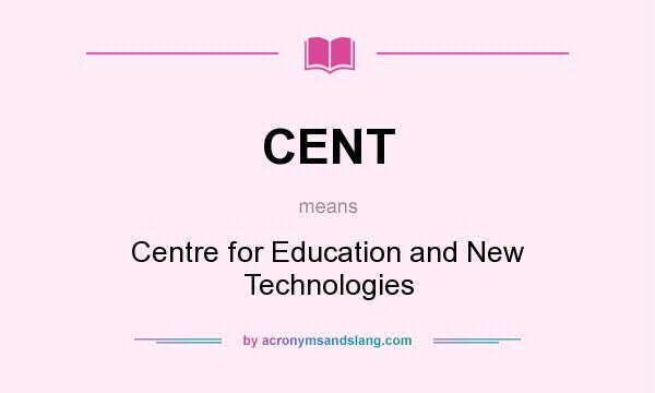 What does CENT mean? It stands for Centre for Education and New Technologies