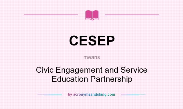 What does CESEP mean? It stands for Civic Engagement and Service Education Partnership