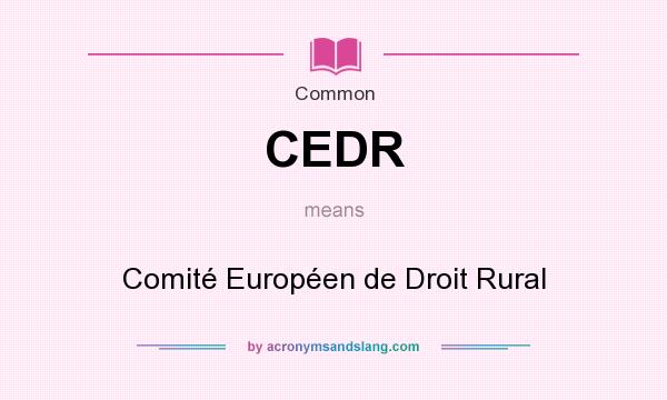 What does CEDR mean? It stands for Comité Européen de Droit Rural