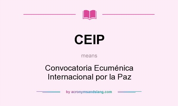 What does CEIP mean? It stands for Convocatoria Ecuménica Internacional por la Paz